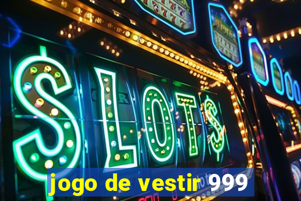 jogo de vestir 999